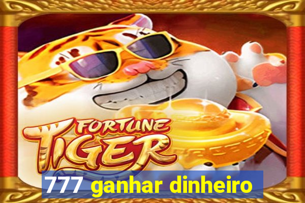 777 ganhar dinheiro